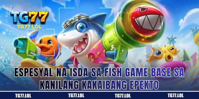Espesyal na Isda sa Fish Game Base sa Kanilang Kakaibang Epekto