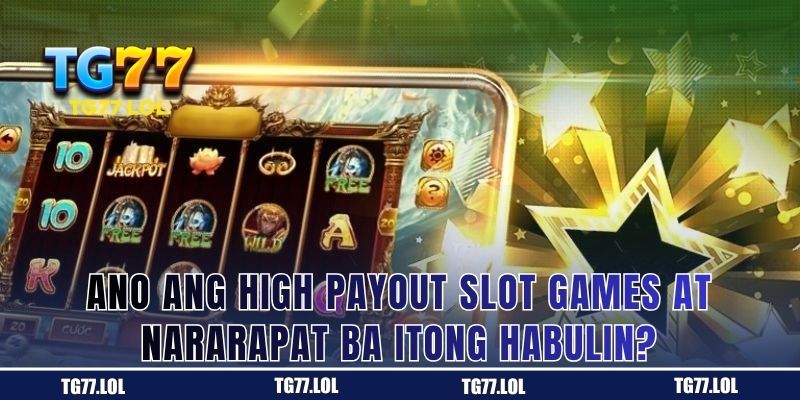 Ano ang Ibig Sabihin ng High Payout Slot Games?
