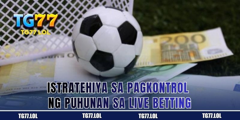 Istratehiya sa Pagkontrol ng Puhunan sa Live Betting