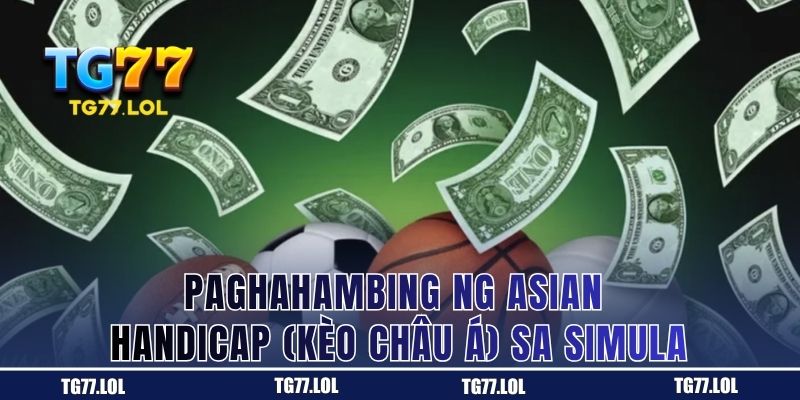 Paghahambing ng Asian Handicap (Kèo Châu Á) sa Simula