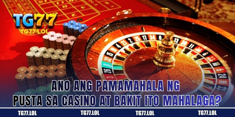 Ano ang Pamamahala ng Pusta sa Casino at Bakit Ito Mahalaga?