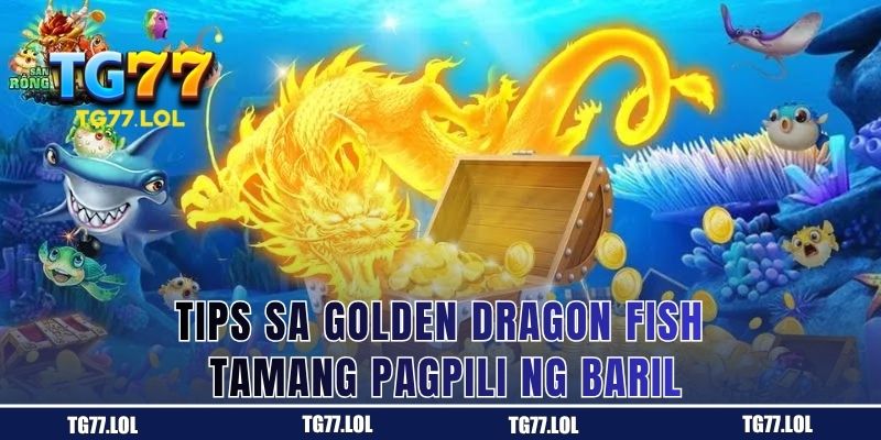 Tips sa Golden Dragon Fish - Tamang Pagpili ng Baril