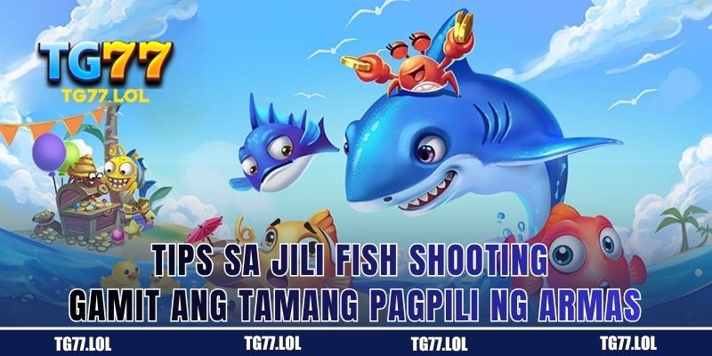 Tips sa JILI Fish Shooting Gamit ang Tamang Pagpili ng Armas