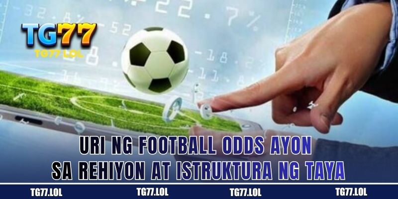 Uri ng Football Odds Ayon sa Rehiyon at Istruktura ng Taya