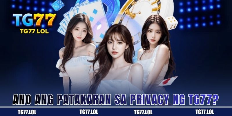 Ano ang Patakaran sa Privacy ng TG77?