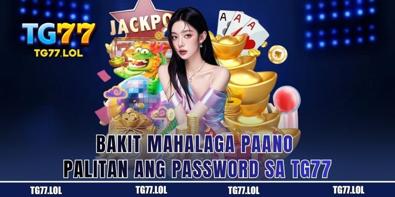 Bakit Mahalaga Paano Palitan ang Password sa TG77