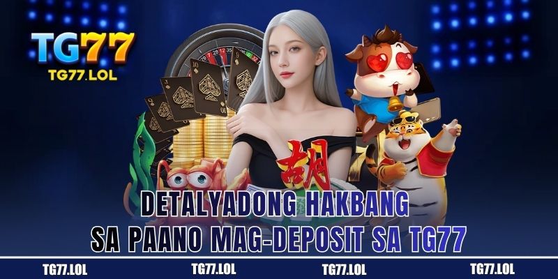Detalyadong Hakbang sa Paano Mag-deposit sa TG77
