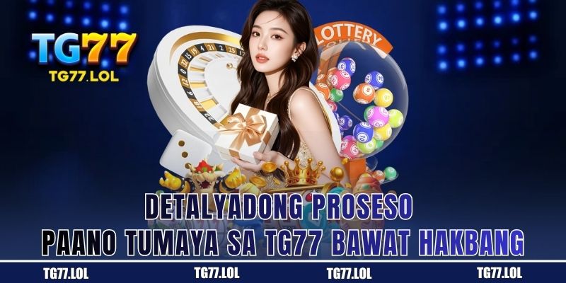 Detalyadong Proseso: Paano Tumaya sa TG77 Bawat Hakbang