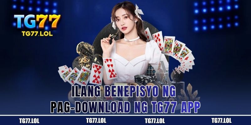 Ilang Benepisyo ng Pag-download ng TG77 App