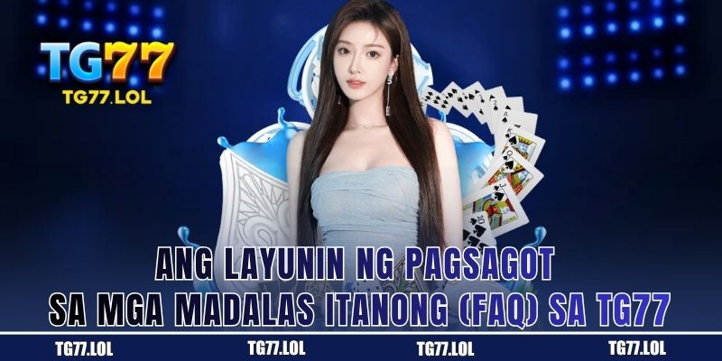 Layunin ng Pagsagot sa Mga Madalas Itanong sa TG77