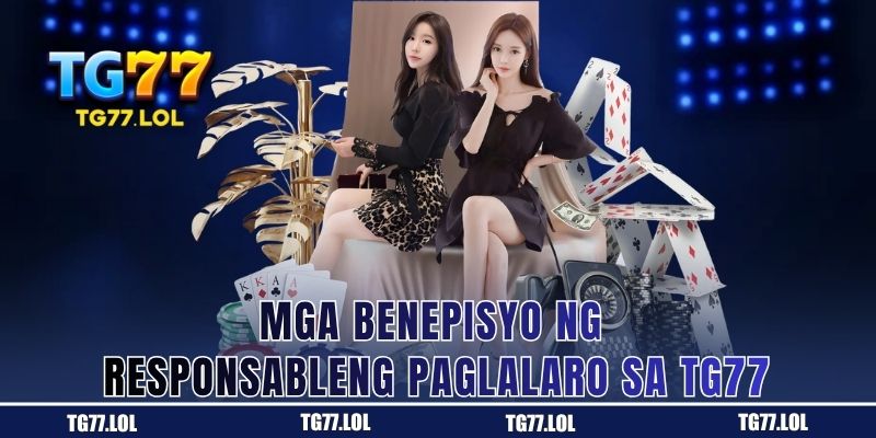 Mga Benepisyo ng Responsableng Paglalaro sa TG77