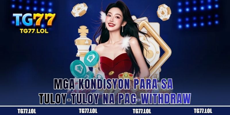 Mga Kondisyon para sa Tuloy-tuloy na Pag-withdraw