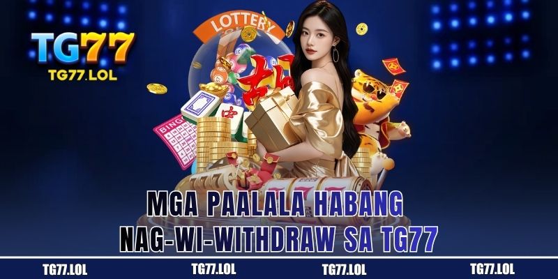 Mga Paalala Habang Nag-wi-withdraw sa TG77