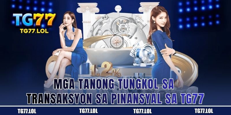 Mga Tanong sa Transaksyon sa Pinansyal ng TG77