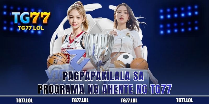 Pagpapakilala sa Programa ng Ahente ng TG77