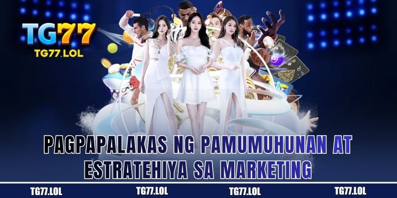 Pagpapalakas ng Pamumuhunan at Estratehiya sa Marketing