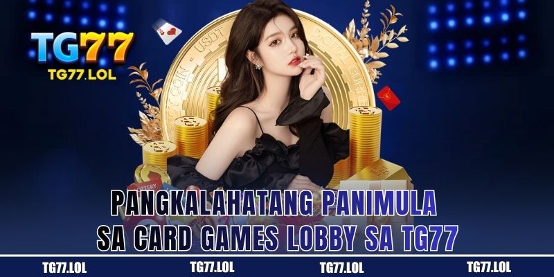 Pangkalahatang Panimula sa Card Games Lobby sa TG77