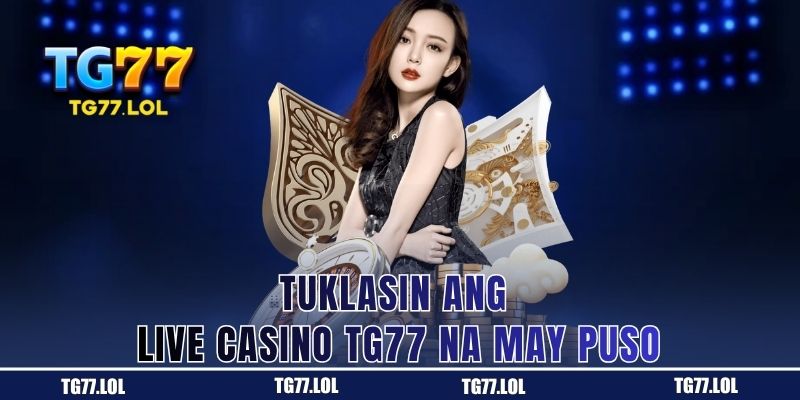 Tuklasin ang Live Casino TG77 na May Puso